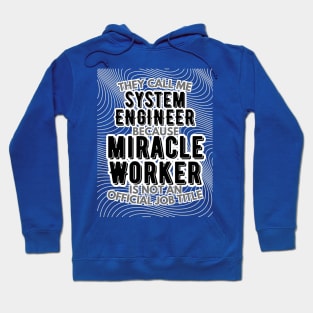 They call me System Engineer because Miracle Worker is not an official job title | Colleague | Boss | Subordiante | Office Hoodie